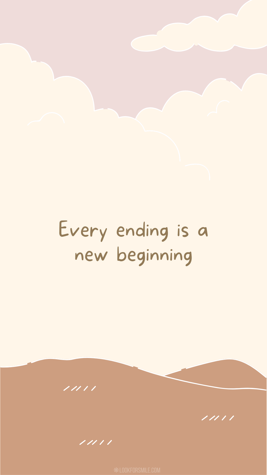 Every ending is a new beginning quote on graphic design clouds, light pink sky and light brown ground – mobile wallpaper - Lookforsmile.com